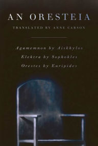 Title: An Oresteia: Agamemnon by Aiskhylos; Elektra by Sophokles; Orestes by Euripides, Author: Aeschylus