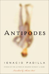 Title: Antipodes: Stories, Author: Ignacio Padilla