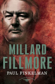 Title: Millard Fillmore (American Presidents Series), Author: Paul Finkelman