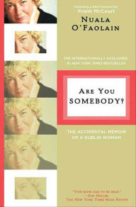 Title: Are You Somebody?: The Accidental Memoir of a Dublin Woman, Author: Nuala O'Faolain
