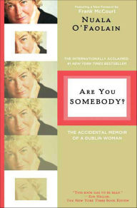 Title: Are You Somebody?: The Accidental Memoir of a Dublin Woman, Author: Nuala O'Faolain