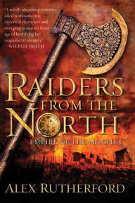 Title: Raiders from the North: Empire of the Moghul, Author: Alex Rutherford