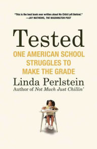 Title: Tested: One American School Struggles to Make the Grade, Author: Linda Perlstein