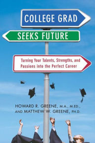 Title: College Grad Seeks Future: Turning Your Talents, Strengths, and Passions into the Perfect Career, Author: Howard R. Greene