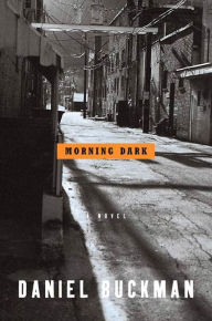 Title: Morning Dark: A Novel, Author: Daniel Buckman