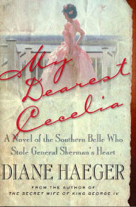 Title: My Dearest Cecelia: A Novel of the Southern Belle Who Stole General Sherman's Heart, Author: Diane Haeger