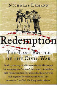 Title: Redemption: The Last Battle of the Civil War, Author: Nicholas Lemann