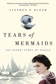 Title: Tears of Mermaids: The Secret Story of Pearls, Author: Stephen G. Bloom