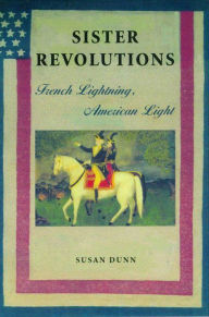 Title: Sister Revolutions: French Lightning, American Light, Author: Susan Dunn