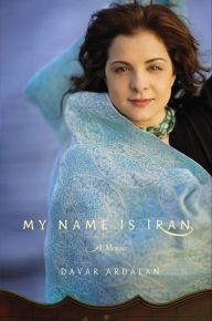 Title: My Name Is Iran: A Memoir, Author: Iran Davar Ardalan