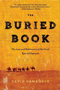 Title: The Buried Book: The Loss and Rediscovery of the Great Epic of Gilgamesh, Author: David Damrosch