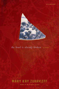 Title: The Bowl Is Already Broken: A Novel, Author: Mary Kay Zuravleff