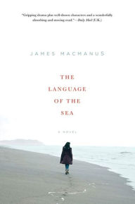 Title: The Language of the Sea: A Novel, Author: James MacManus