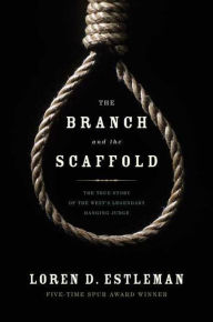 Title: The Branch and the Scaffold: A Novel of Judge Parker, Author: Loren D. Estleman