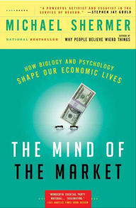 Title: The Mind of the Market: Compassionate Apes, Competitive Humans, and Other Tales from Evolutionary Economics, Author: Michael Shermer