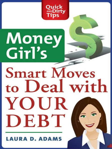 Money Girl's Smart Moves to Deal with Your Debt: Create a Richer Life