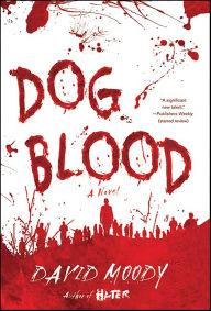 Title: Dog Blood: A Novel, Author: David Moody