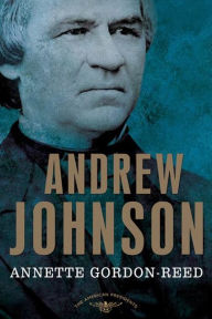 Title: Andrew Johnson: The American Presidents Series: The 17th President, 1865-1869, Author: Annette Gordon-Reed