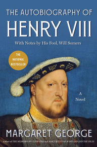 The Autobiography of Henry VIII: With Notes by His Fool, Will Somers