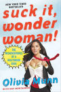 Suck It, Wonder Woman!: The Misadventures of a Hollywood Geek