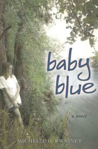 Title: Baby Blue: A Novel, Author: Michelle D. Kwasney