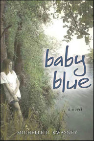 Title: Baby Blue: A Novel, Author: Michelle D. Kwasney