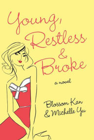 Title: Young, Restless, and Broke: A Novel, Author: Blossom Kan