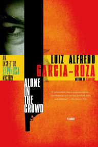 Title: Alone in the Crowd: An Inspector Espinosa Mystery, Author: Luiz Alfredo Garcia-Roza