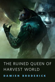 Title: The Ruined Queen of Harvest World, Author: Damien Broderick