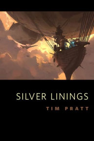 Title: Silver Linings, Author: Tim Pratt