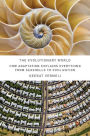 The Evolutionary World: How Adaptation Explains Everything from Seashells to Civilization