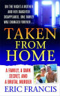 Taken From Home: A Father, a Dark Secret, and a Brutal Murder