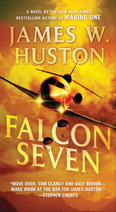 Title: Falcon Seven: A Novel, Author: James W. Huston