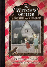 Title: The Witch's Guide to Cooking with Children: A Novel, Author: Keith McGowan
