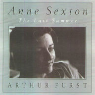 Title: Anne Sexton: The Last Summer, Author: Arthur Furst