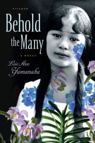 Title: Behold the Many: A Novel, Author: Lois-Ann Yamanaka