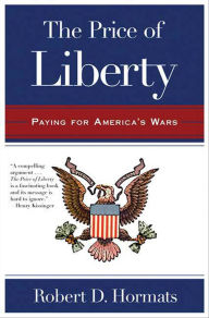 Title: The Price of Liberty: Paying for America's Wars, Author: Robert D. Hormats