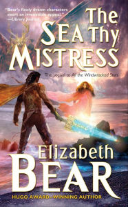 Title: The Sea Thy Mistress, Author: Elizabeth Bear