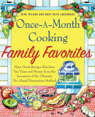 Title: Once-A-Month Cooking Family Favorites: More Great Recipes That Save You Time and Money from the Inventors of the Ultimate Do-Ahead Dinnertime Method, Author: Mary Beth Lagerborg