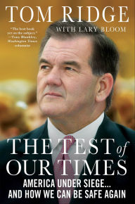 Title: The Test of Our Times: America Under Siege . . . And How We Can Be Safe Again, Author: Tom Ridge