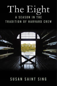 Title: The Eight: A Season in the Tradition of Harvard Crew, Author: Susan Saint Sing
