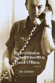 Title: Digressions on Some Poems by Frank O'Hara: A Memoir, Author: Joe LeSueur