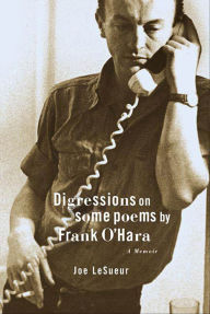 Title: Digressions on Some Poems by Frank O'Hara: A Memoir, Author: Joe LeSueur