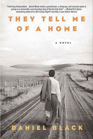 Title: They Tell Me of a Home: A Novel, Author: Daniel Black