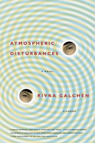 Title: Atmospheric Disturbances: A Novel, Author: Rivka Galchen