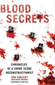 Title: Blood Secrets: Chronicles of a Crime Scene Reconstructionist, Author: Rod Englert