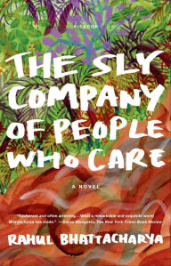 Title: The Sly Company of People Who Care, Author: Rahul Bhattacharya