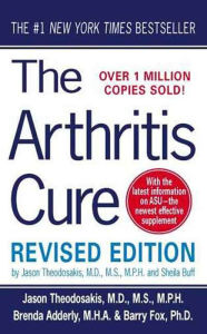 Title: The Arthritis Cure: The Medical Miracle That Can Halt, Reverse, And May Even Cure Osteoarthritis, Author: Jason Theodosakis