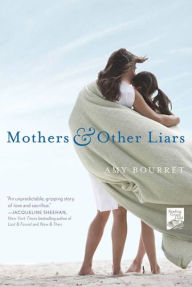 Title: Mothers and Other Liars, Author: Amy Bourret