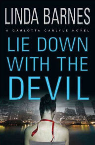 Title: Lie Down with the Devil (Carlotta Carlyle Series #12), Author: Linda Barnes